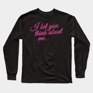 I bet you think about me pink typograph Long Sleeve T-Shirt